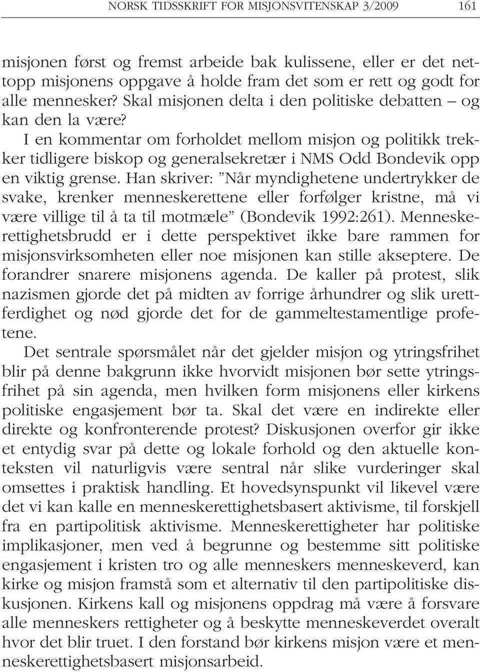 I en kommentar om forholdet mellom misjon og politikk trekker tidligere biskop og generalsekretær i NMS Odd Bondevik opp en viktig grense.