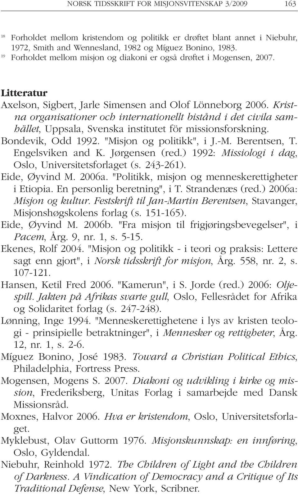 Kristna organisationer och internationellt bistånd i det civila samhället, Uppsala, Svenska institutet för missionsforskning. Bondevik, Odd 1992. "Misjon og politikk", i J.-M. Berentsen, T.