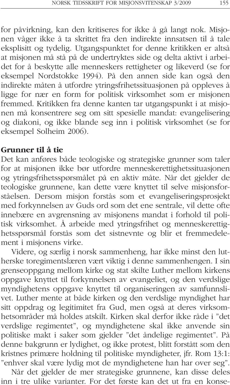 Utgangspunktet for denne kritikken er altså at misjonen må stå på de undertryktes side og delta aktivt i arbeidet for å beskytte alle menneskers rettigheter og likeverd (se for eksempel Nordstokke