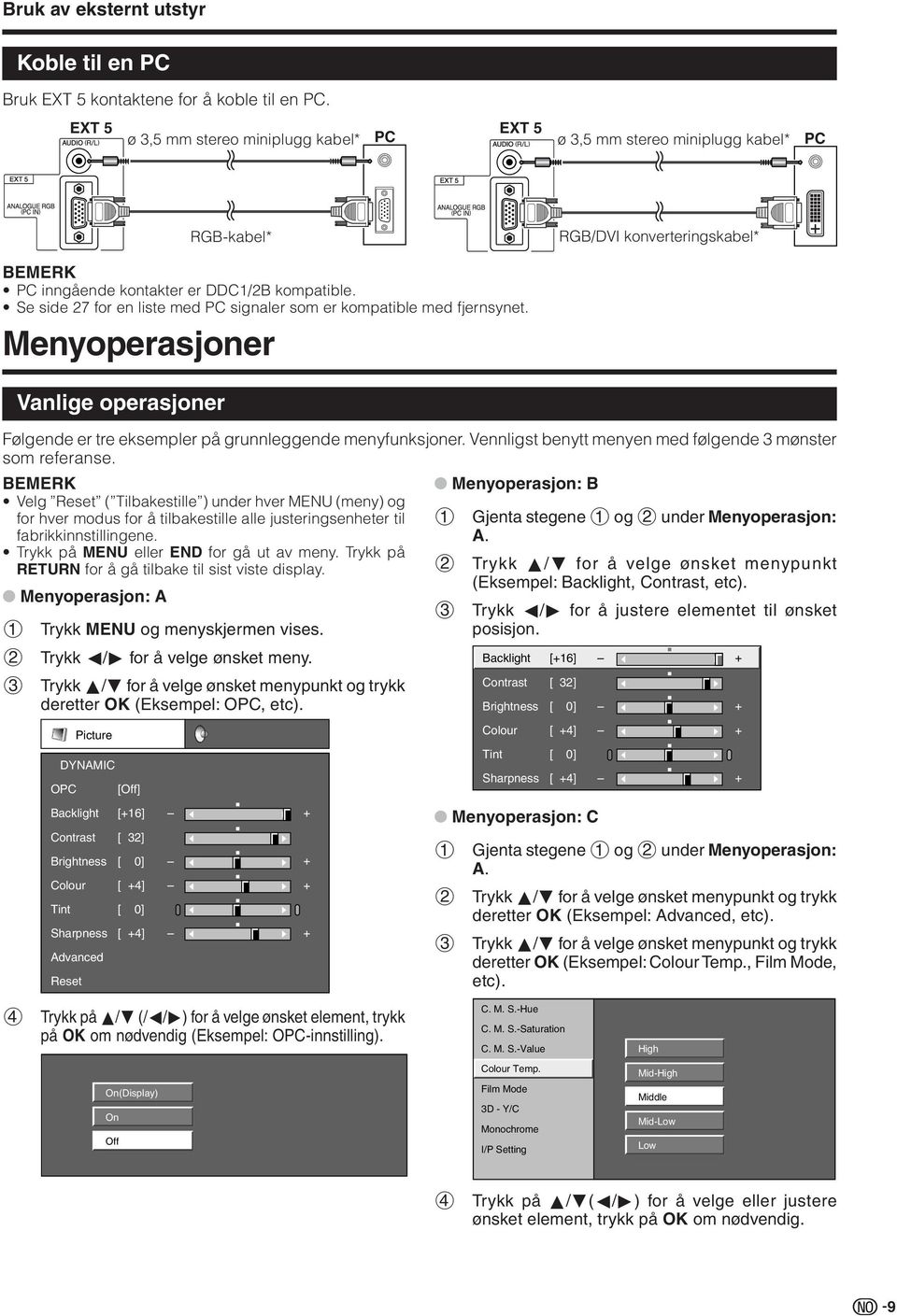 Se side 27 for en liste med PC signaler som er kompatible med fjernsynet. enyoperasjoner Vanlige operasjoner RGB/VI konverteringskabel Følgende er tre eksempler på grunnleggende menyfunksjoner.