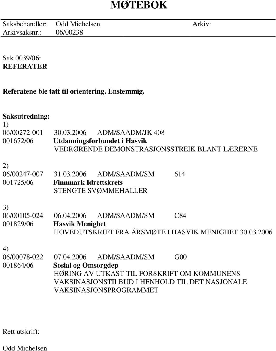 2006 ADM/SAADM/JK 408 001672/06 Utdanningsforbundet i Hasvik VEDRØRENDE DEMONSTRASJONSSTREIK BLANT LÆRERNE 2) 06/00247-007 31.03.