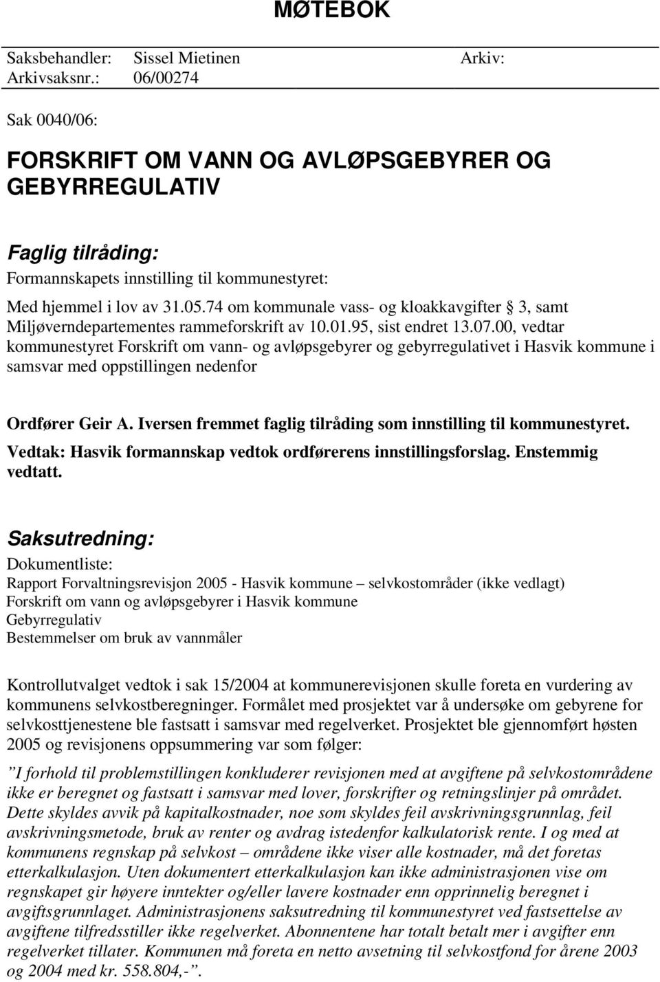 74 om kommunale vass- og kloakkavgifter 3, samt Miljøverndepartementes rammeforskrift av 10.01.95, sist endret 13.07.