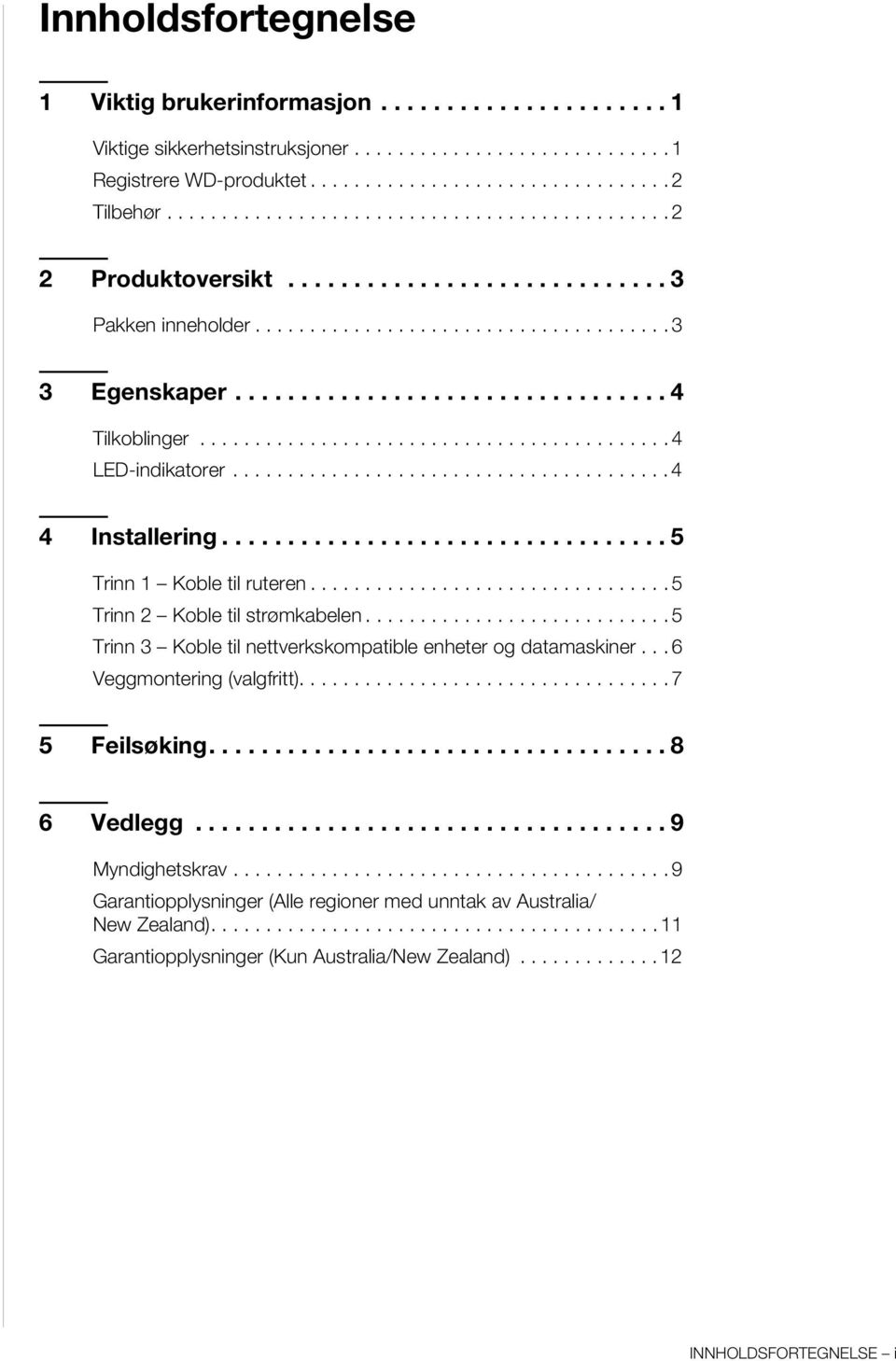 .......................................... 4 LED-indikatorer........................................ 4 4 Installering.................................. 5 Trinn 1 Koble til ruteren.