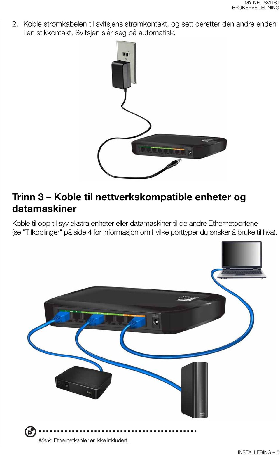 Trinn 3 Koble til nettverkskompatible enheter og datamaskiner Koble til opp til syv ekstra enheter eller