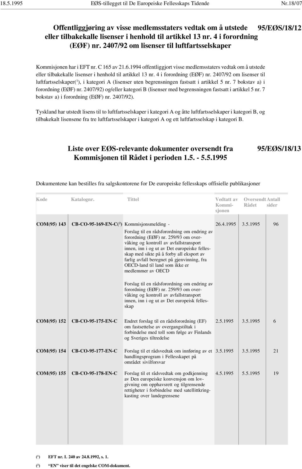 4 i forordning (EØF) nr. 2407/92 om lisenser til luftfartsselskaper( 1 ), i kategori A (lisenser uten begrensningen fastsatt i artikkel 5 nr. 7 bokstav a) i forordning (EØF) nr.