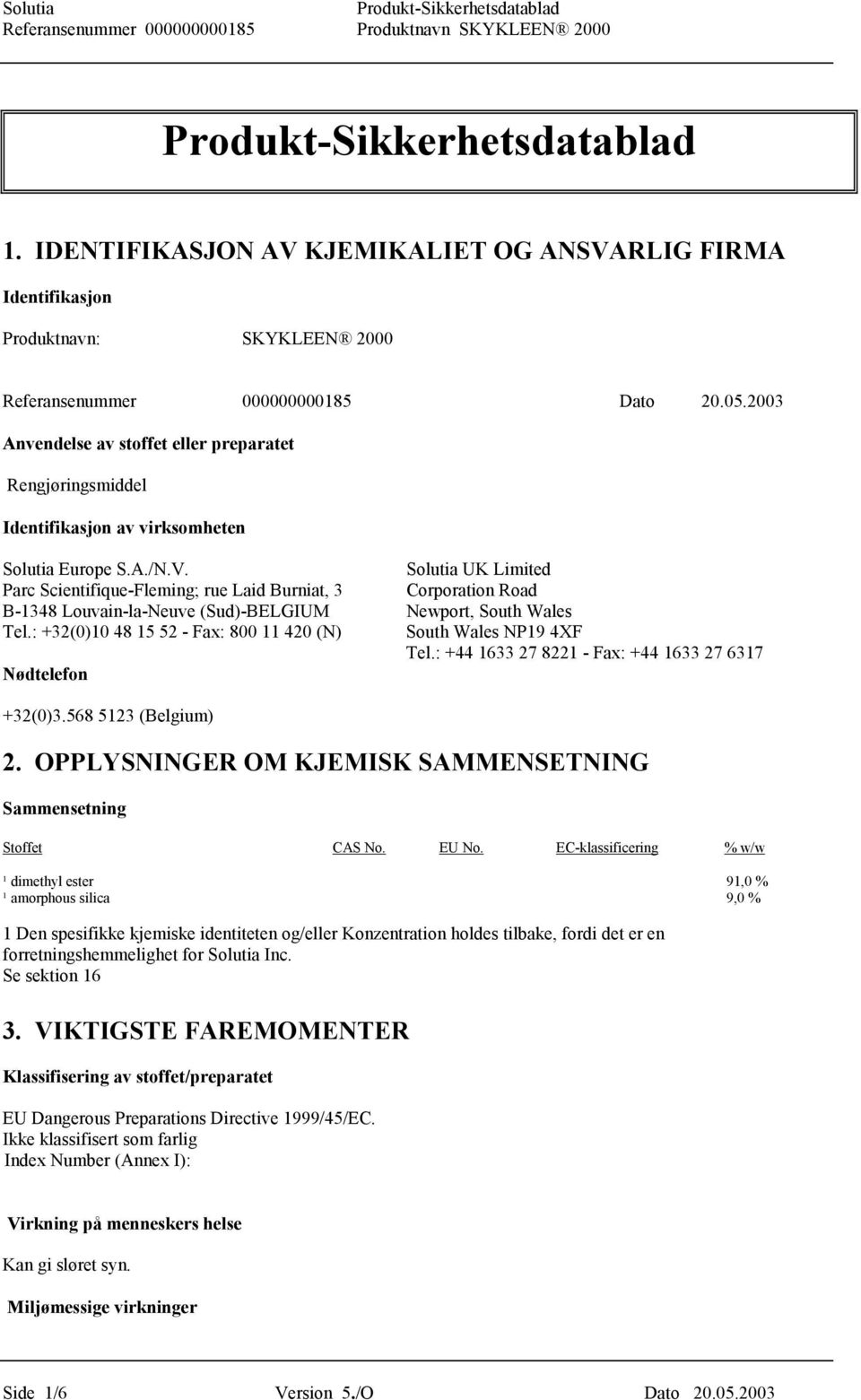 Solutia UK Limited Parc Scientifique-Fleming; rue Laid Burniat, 3 Corporation Road B-1348 Louvain-la-Neuve (Sud)-BELGIUM Newport, South Wales Tel.