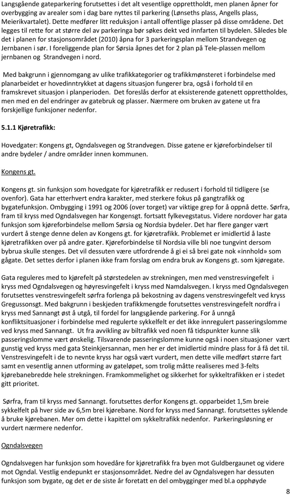 Således ble det i planen for stasjonsområdet (2010) åpna for 3 parkeringsplan mellom Strandvegen og Jernbanen i sør.