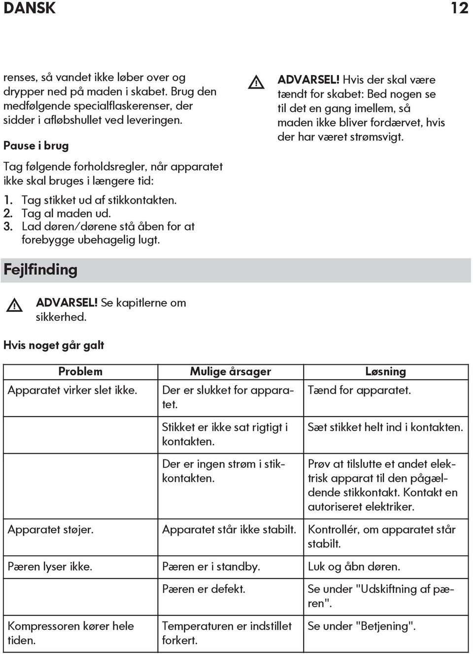 Lad døren/dørene stå åben for at forebygge ubehagelig lugt. ADVARSEL!