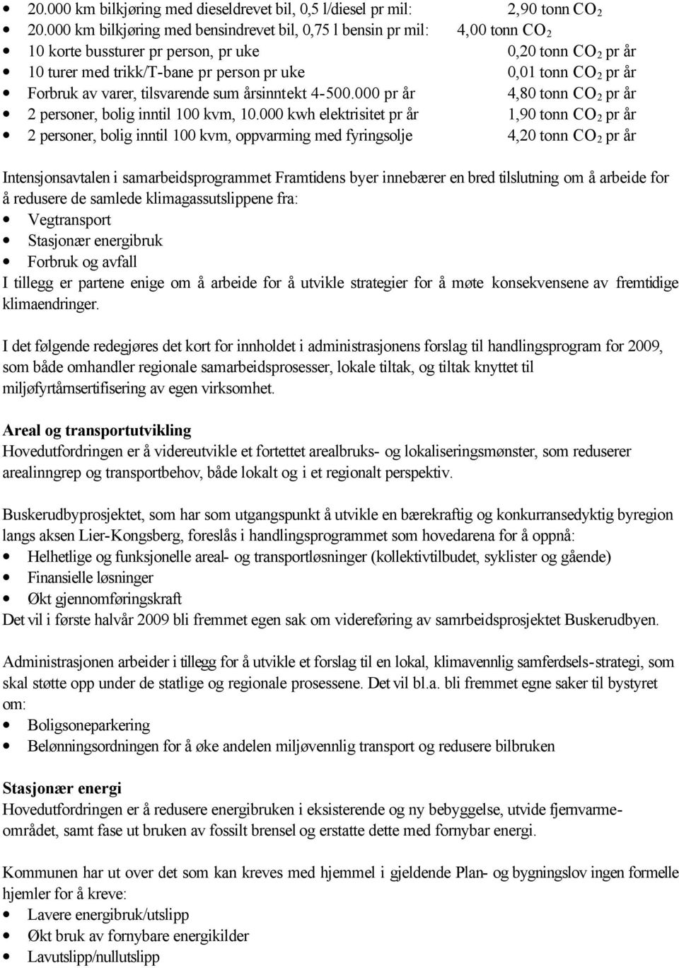 Forbruk av varer, tilsvarende sum årsinntekt 4-500.000 pr år 4,80 tonn CO 2 pr år 2 personer, bolig inntil 100 kvm, 10.