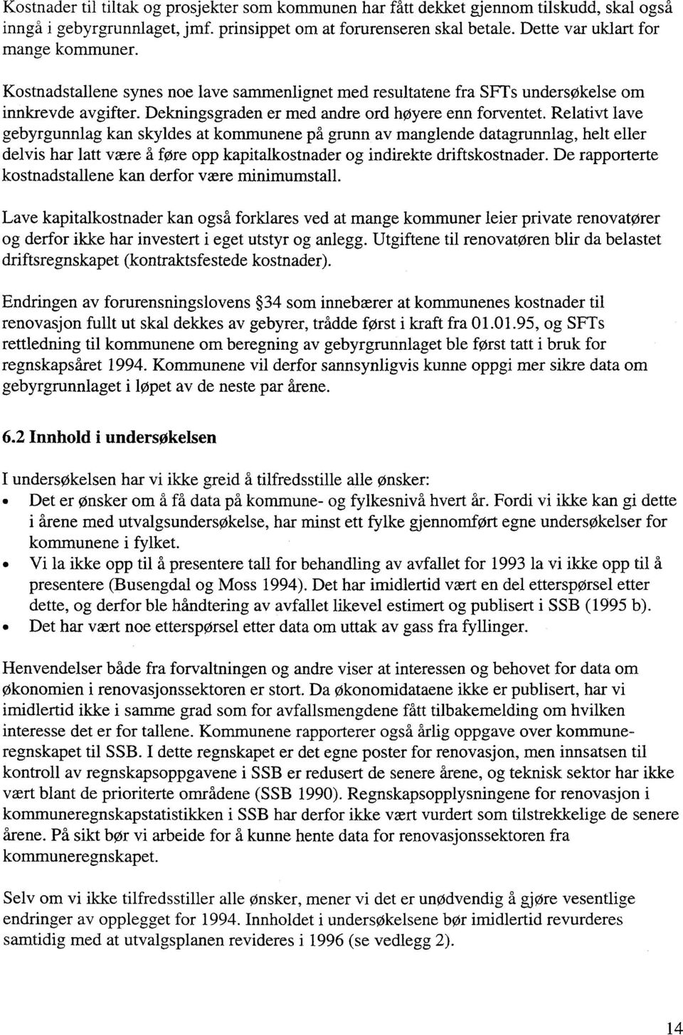 Relativt lave gebyrgunnlag kan skyldes at kommunene på grunn av manglende datagrunnlag, helt eller delvis har latt være å fore opp kapitalkostnader og indirekte driftskostnader.