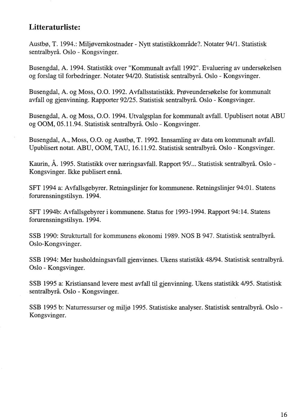 Proveundersøkelse for kommunalt avfall og gjenvinning. Rapporter 92/25. Statistisk sentralbyrå. Oslo - Kongsvinger. Busengdal, A. og Moss, 0.0. 1994. Utvalgsplan for kommunalt avfall.