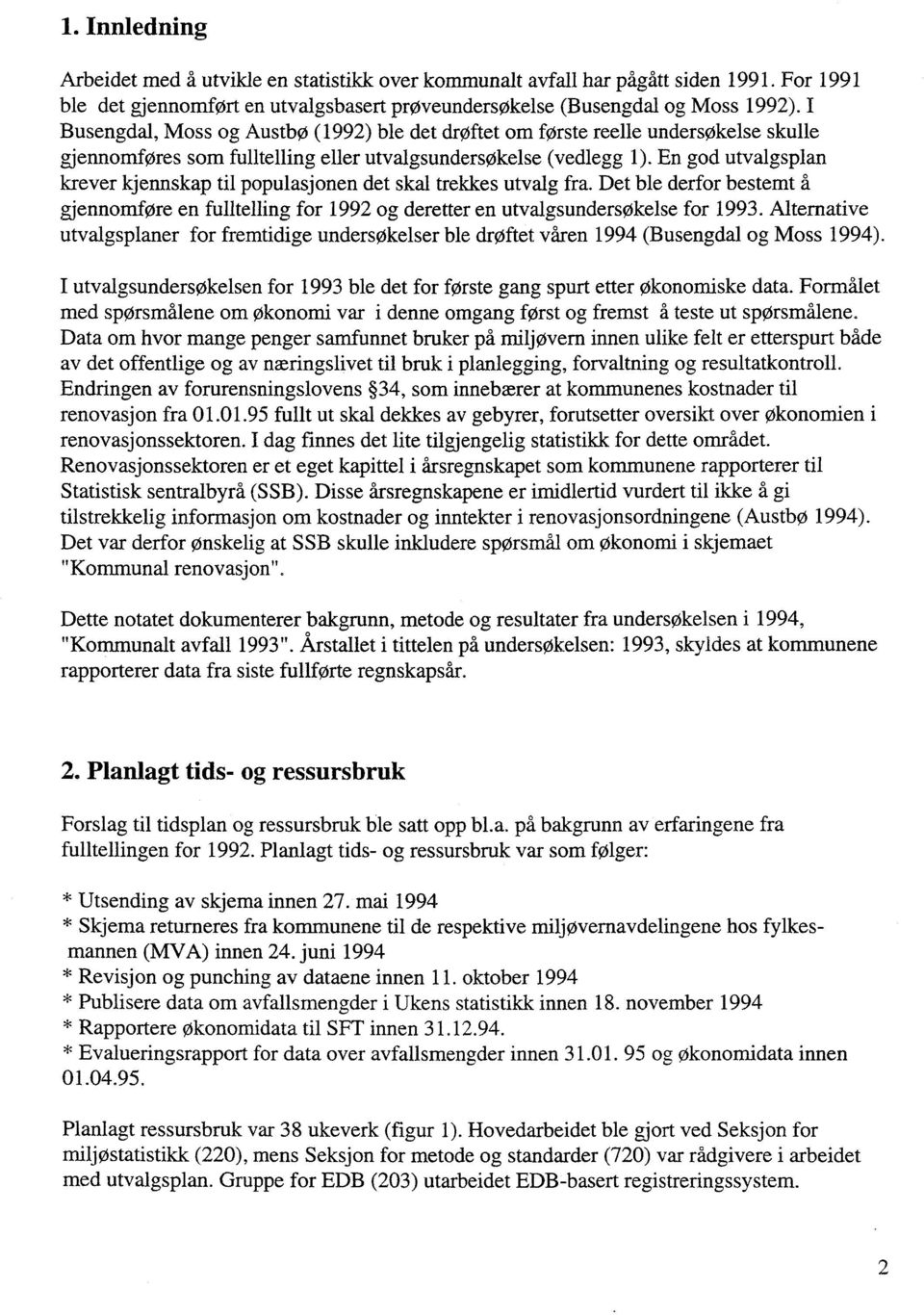 En god utvalgsplan krever kjennskap til populasjonen det skal trekkes utvalg fra. Det ble derfor bestemt å gjennomføre en fulltelling for 1992 og deretter en utvalgsundersøkelse for 1993.