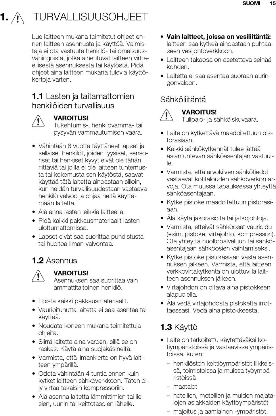 1 Lasten ja taitamattomien henkilöiden turvallisuus VAROITUS! Tukehtumis-, henkilövamma- tai pysyvän vammautumisen vaara.