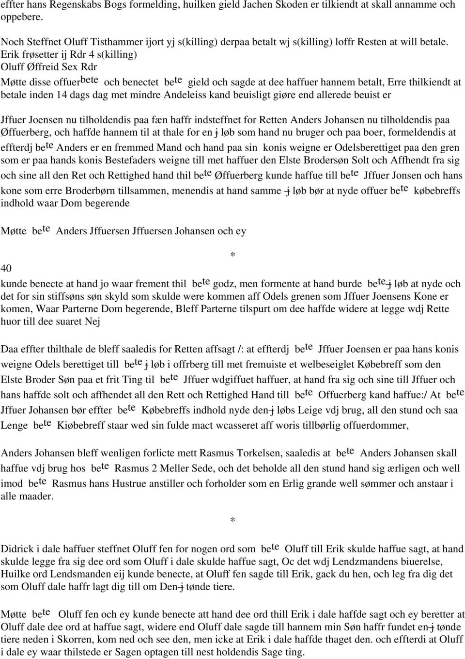 Erik frøsetter ij Rdr 4 s(killing) Oluff Øffreid Sex Rdr Møtte disse offuer bete och benectet be te gield och sagde at dee haffuer hannem betalt, Erre thilkiendt at betale inden 14 dags dag met