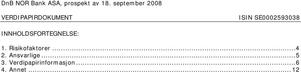 Verdipapirinformasjon...6 4. Annet.