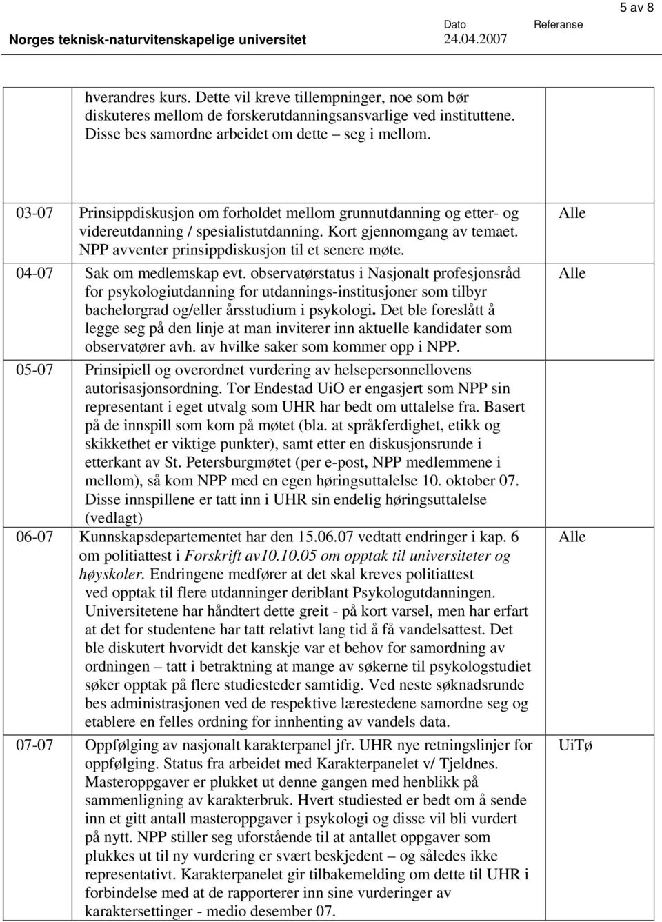 04-07 Sak om medlemskap evt. observatørstatus i Nasjonalt profesjonsråd for psykologiutdanning for utdannings-institusjoner som tilbyr bachelorgrad og/eller årsstudium i psykologi.