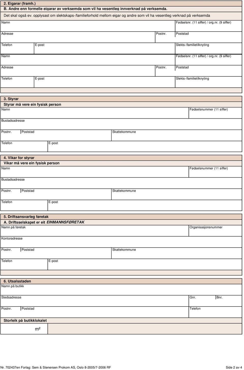 Slekts-/familietilknyting 3. Styrar Styrar må vere ein fysisk person 4. Vikar for styrar Vikar må vere ein fysisk person 5.