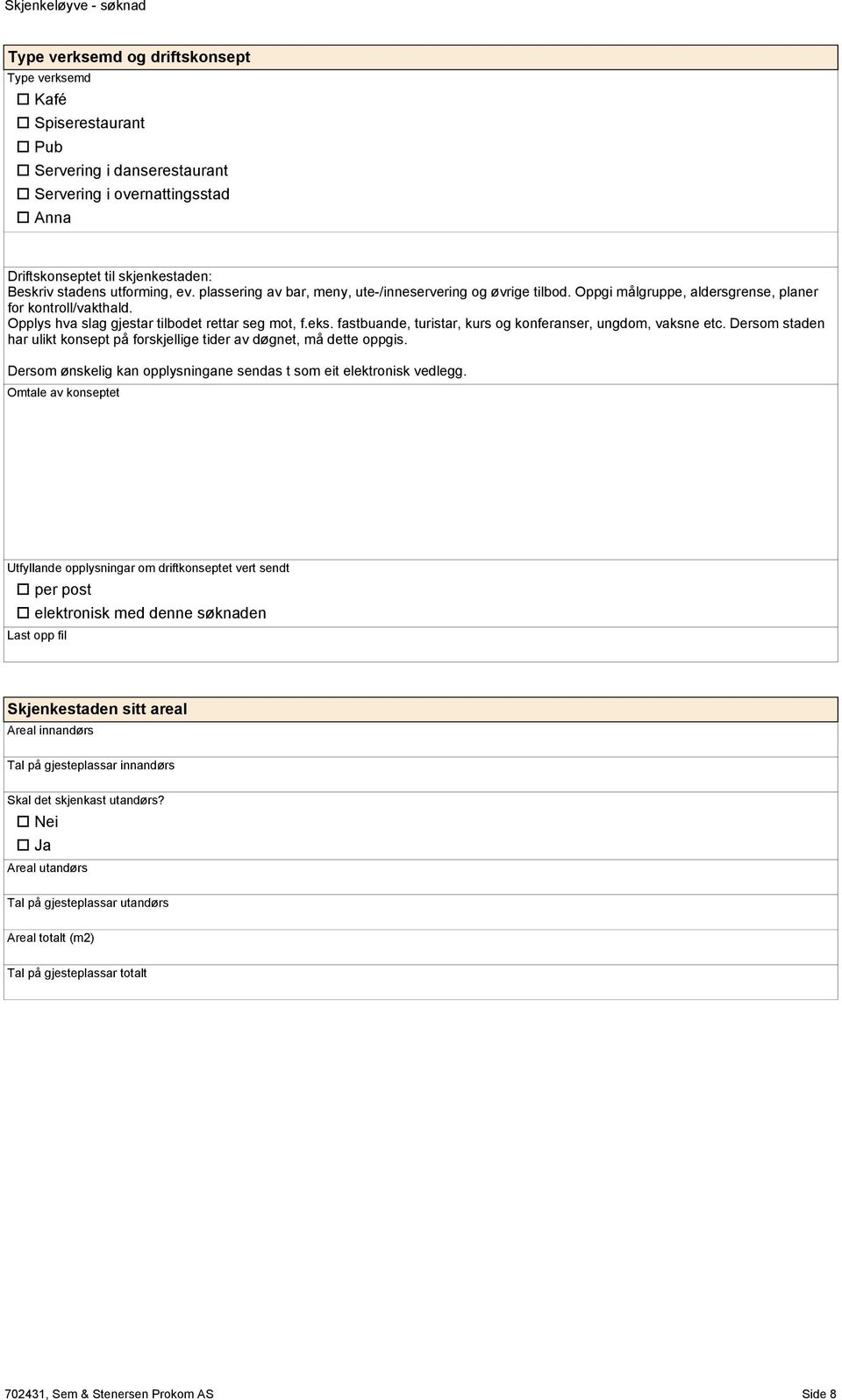 fastbuande, turistar, kurs og konferanser, ungdom, vaksne etc. Dersom staden har ulikt konsept på forskjellige tider av døgnet, må dette oppgis.