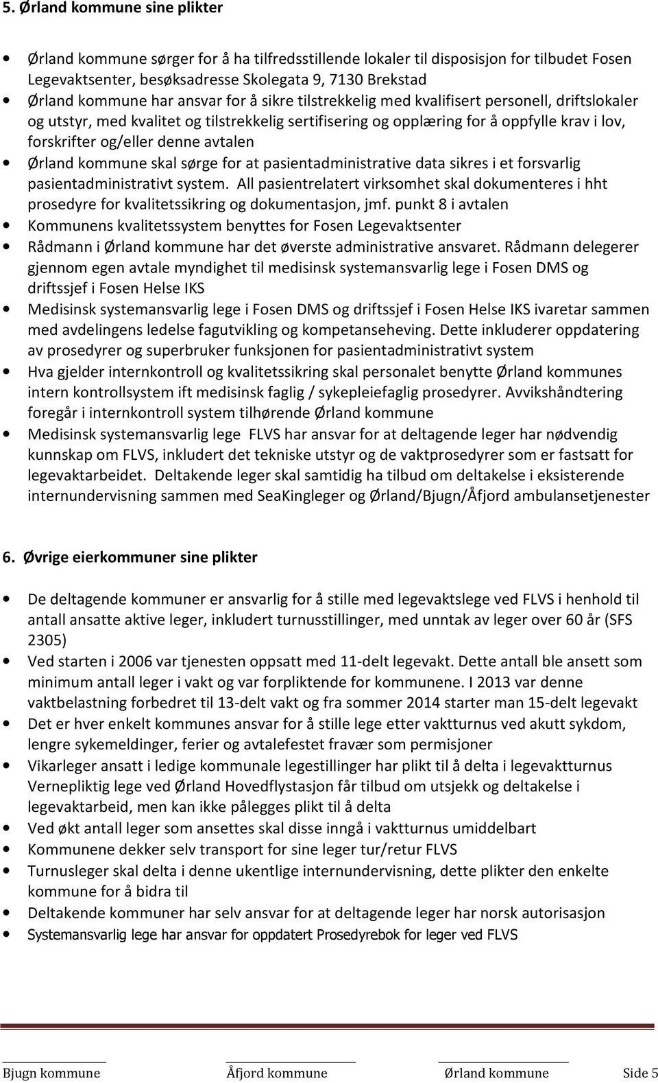 avtalen Ørland kommune skal sørge for at pasientadministrative data sikres i et forsvarlig pasientadministrativt system.