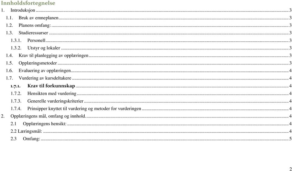 .. 4 1.7.2. Hensikten med vurdering... 4 1.7.3. Generelle vurderingskriterier... 4 1.7.4. Prinsipper knyttet til vurdering og r for vurderingen... 4 2.