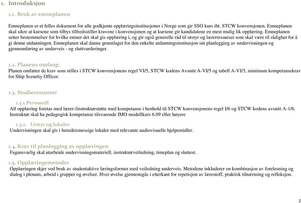 Emneplanen setter bestemmelser for hvilke emner det skal gis opplæring i, og gir også generelle råd til utstyr og lærerressurser som skal være til rådighet for å gi denne utdanningen.