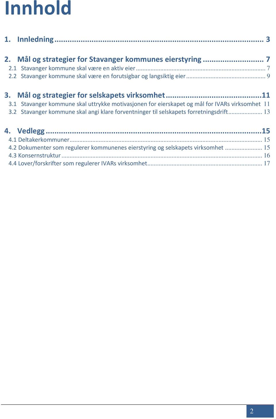 2 Stavanger kommune skal angi klare forventninger til selskapets forretningsdrift... 13 4. Vedlegg... 15 4.