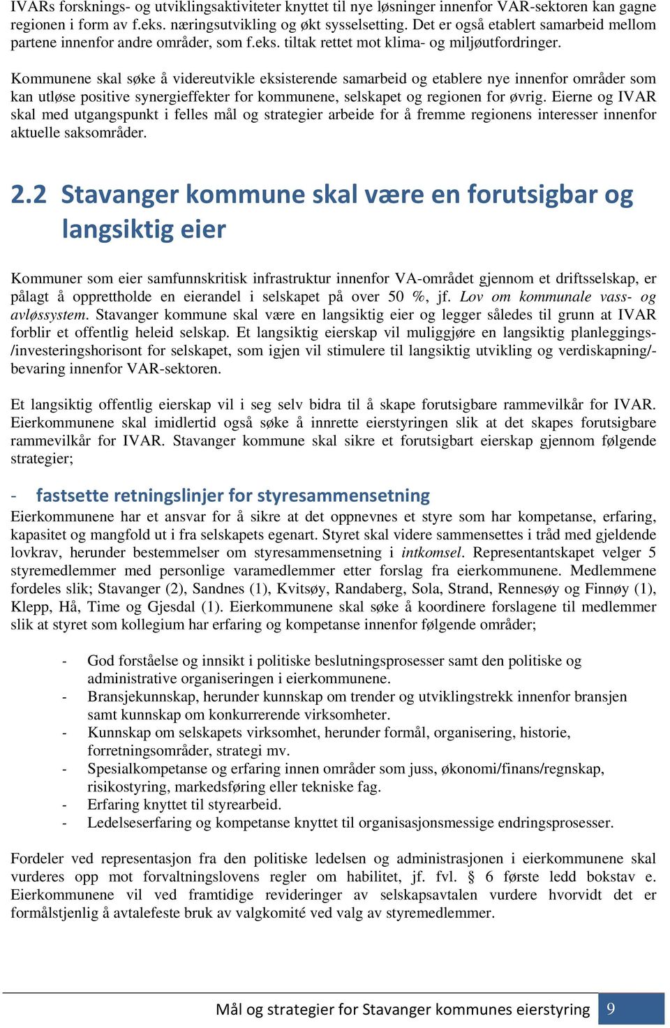 Kommunene skal søke å videreutvikle eksisterende samarbeid og etablere nye innenfor områder som kan utløse positive synergieffekter for kommunene, selskapet og regionen for øvrig.