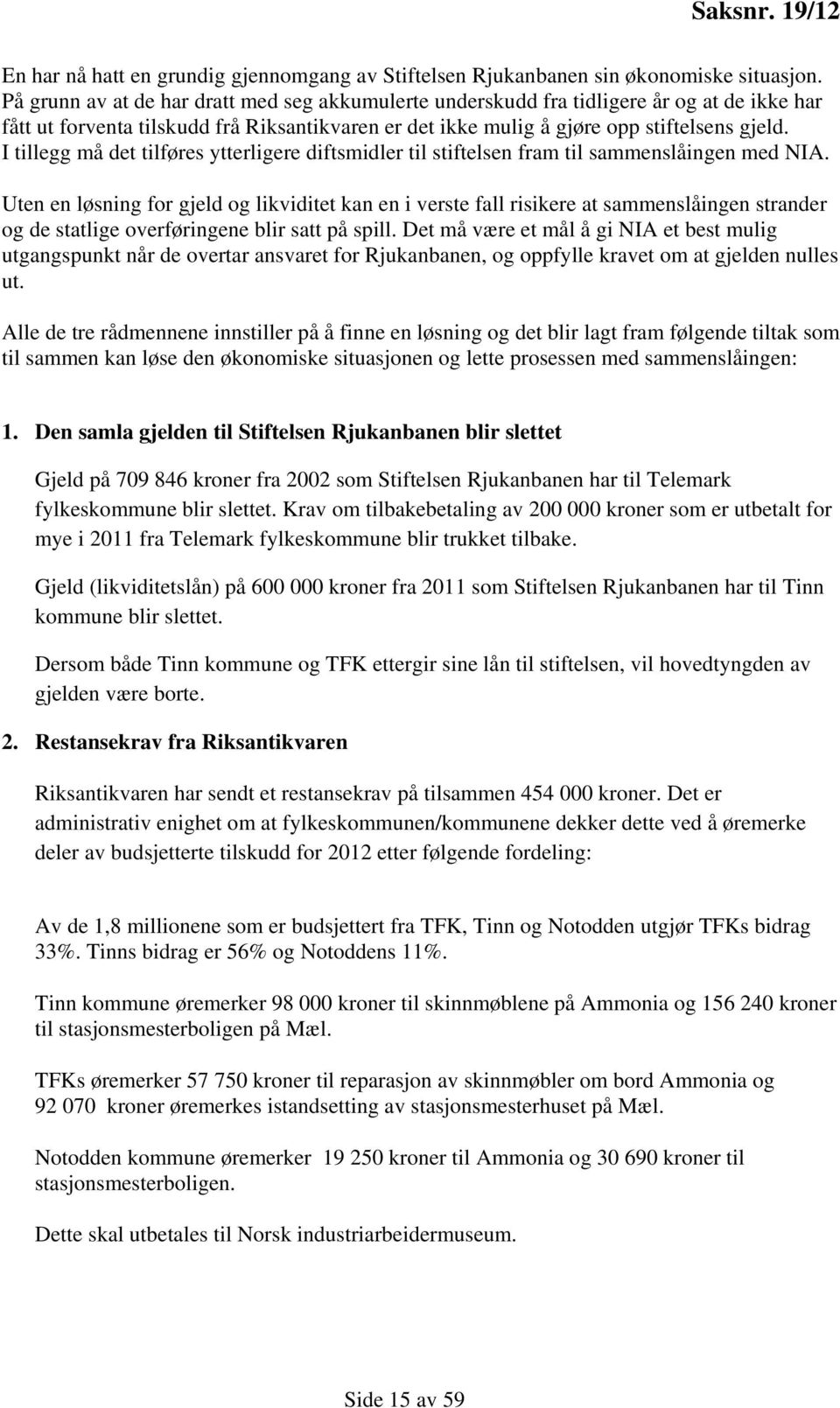 I tillegg må det tilføres ytterligere diftsmidler til stiftelsen fram til sammenslåingen med NIA.