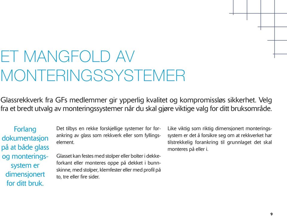 Forlang dokumentasjon på at både glass og monteringssystem er dimensjonert for ditt bruk.