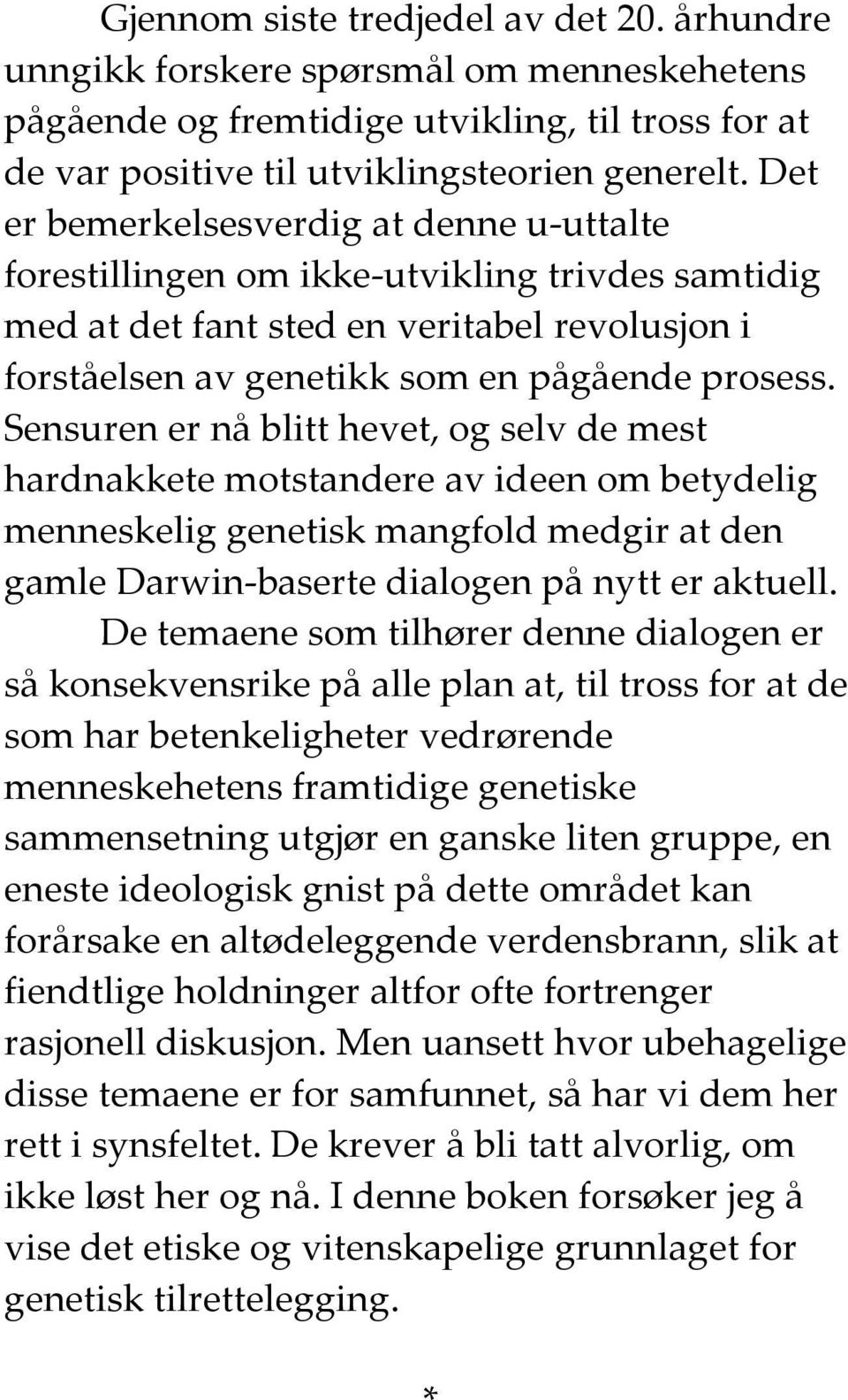 Sensuren er nå blitt hevet, og selv de mest hrdnkkete motstndere v ideen om betydelig menneskelig genetisk mngfold medgir t den gmle Drwin-bserte dilogen på nytt er ktuell.