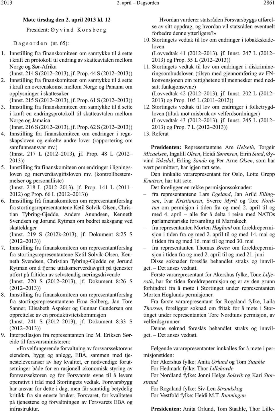 Innstilling fra finanskomiteen om samtykke til å sette i kraft en overenskomst mellom Norge og Panama om opplysninger i skattesaker (Innst. 215 S (2012 2013), jf. Prop. 61 S (2012 2013)) 3.