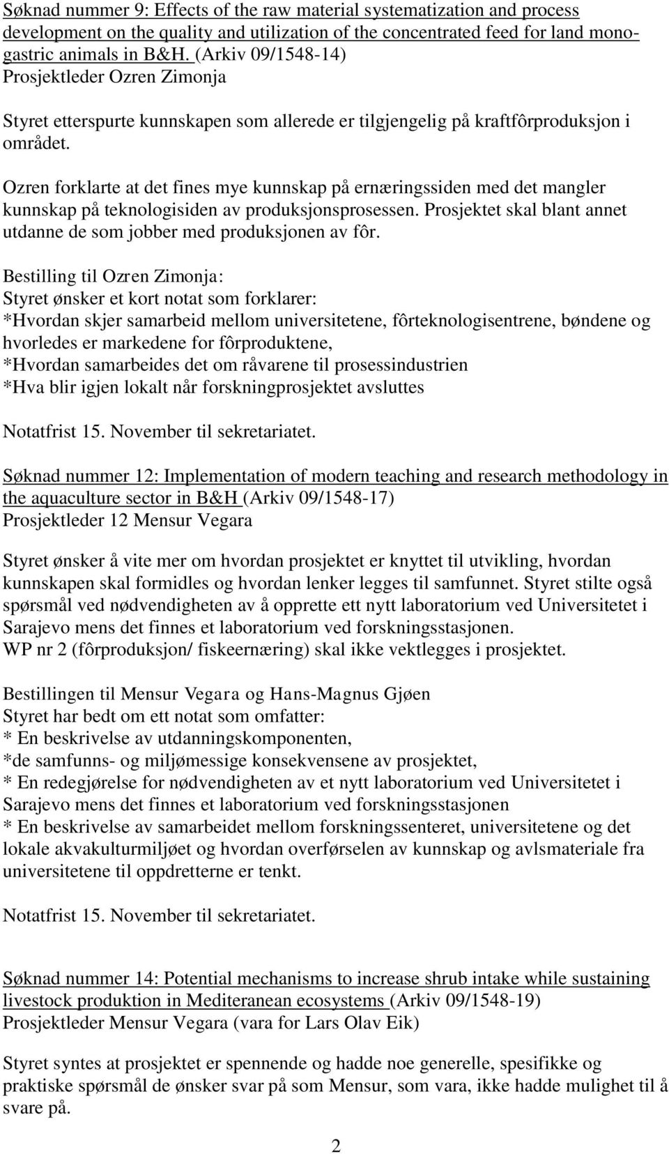 Ozren forklarte at det fines mye kunnskap på ernæringssiden med det mangler kunnskap på teknologisiden av produksjonsprosessen.