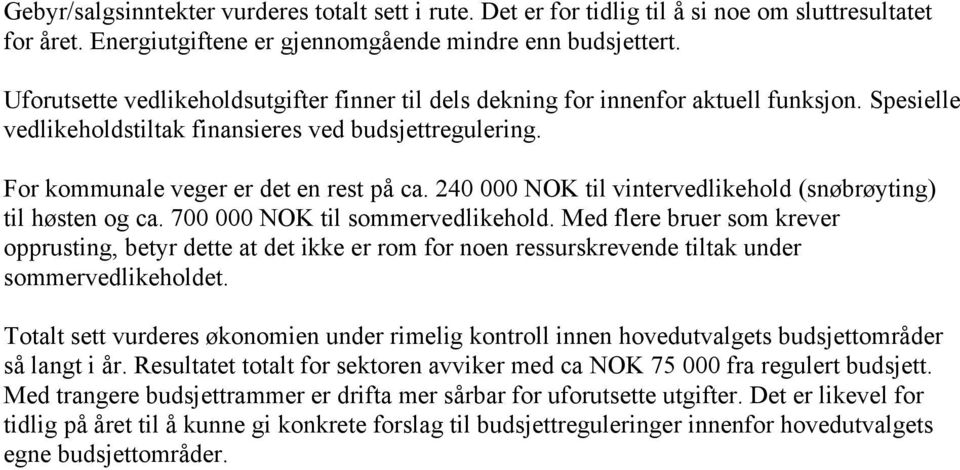 240 000 NOK til vintervedlikehold (snøbrøyting) til høsten og ca. 700 000 NOK til sommervedlikehold.