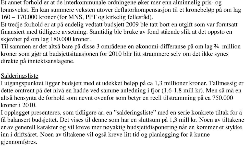 Samtidig ble bruke av fond stående slik at det oppsto en skjevhet på om lag 180.000 kroner.