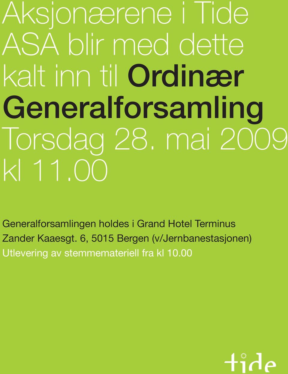 00 Generalforsamlingen holdes i Grand Hotel Terminus Zander