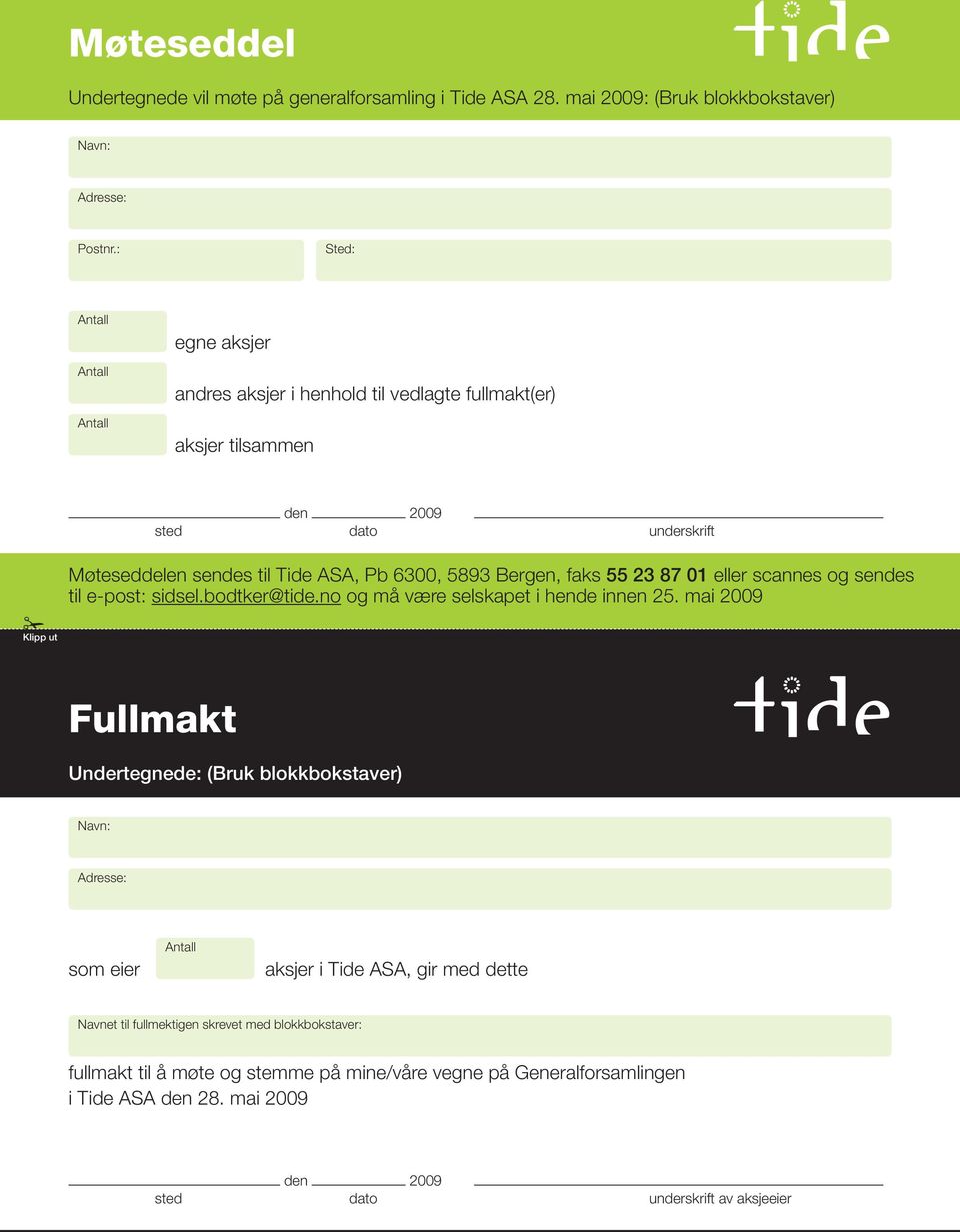 Klipp ut Møteseddelen sendes til Tide ASA, Pb 6300, 5893 Bergen, faks 55 23 87 01 eller scannes og sendes til e-post: sidsel.bodtker@tide.no og må være selskapet i hende innen 25.