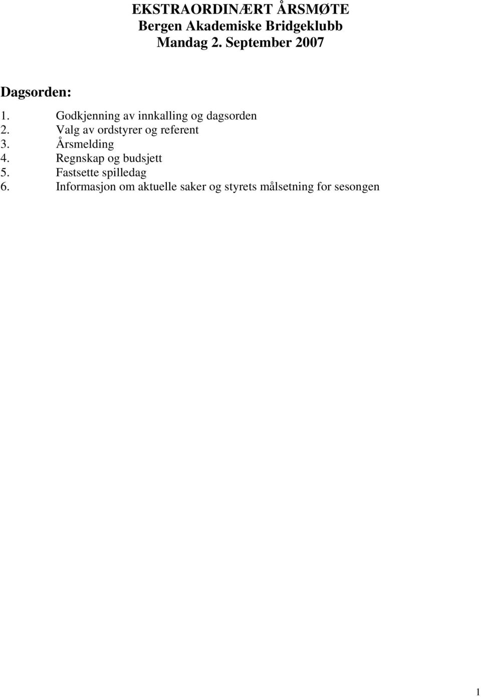 Valg av ordstyrer og referent 3. Årsmelding 4. Regnskap og budsjett 5.