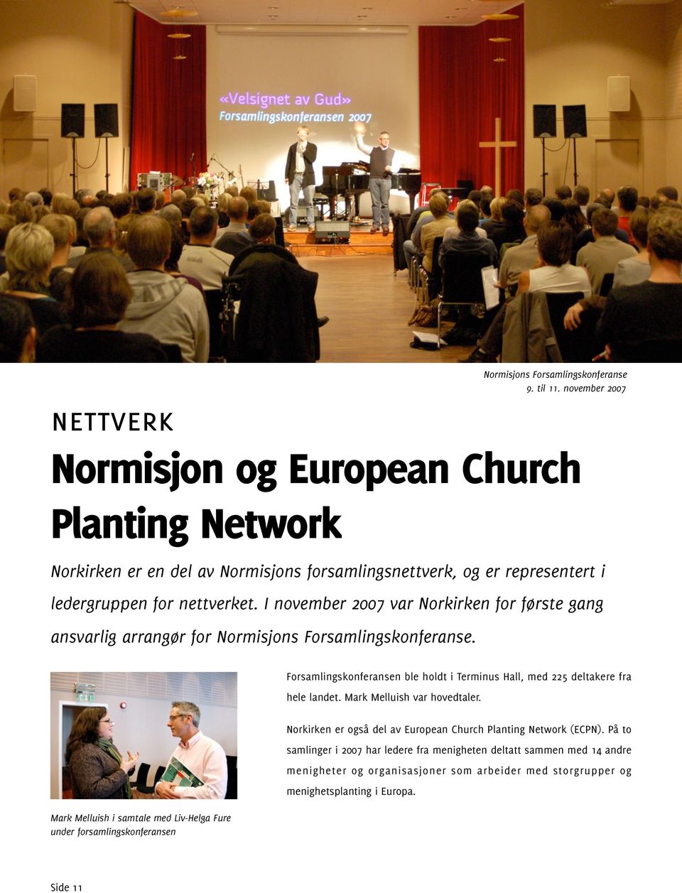 I november 2007 var Norkirken for første gang ansvarlig arrangør for Normisjons Forsamlingskonferanse.