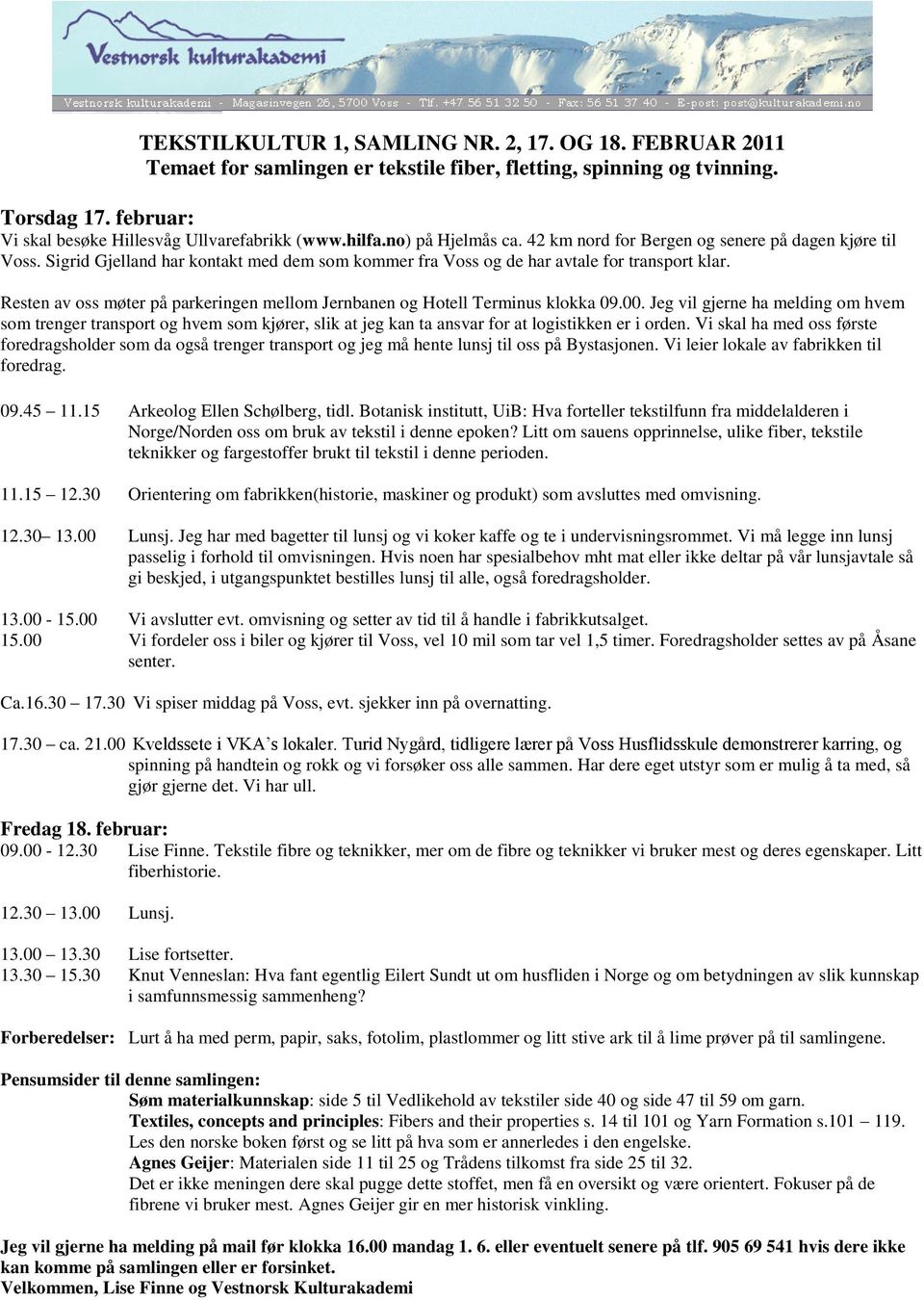 Resten av oss møter på parkeringen mellom Jernbanen og Hotell Terminus klokka 09.00.