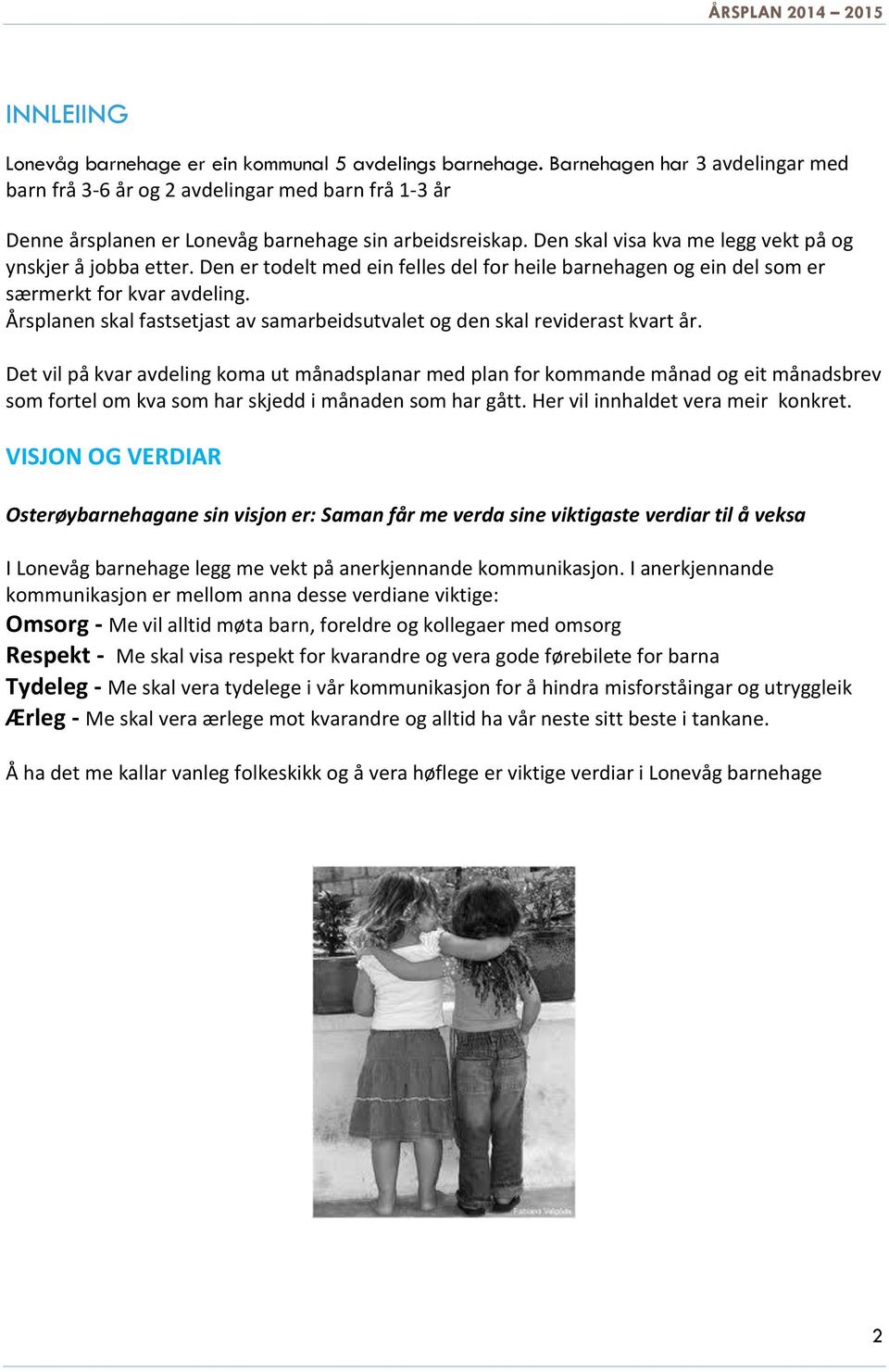 Den er todelt med ein felles del for heile barnehagen og ein del som er særmerkt for kvar avdeling. Årsplanen skal fastsetjast av samarbeidsutvalet og den skal reviderast kvart år.