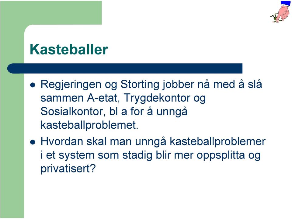 unngå kasteballproblemet.