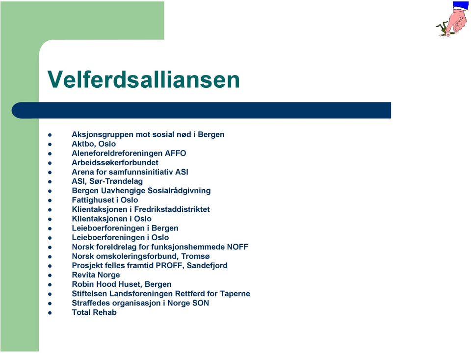 Leieboerforeningen i Bergen Leieboerforeningen i Oslo Norsk foreldrelag for funksjonshemmede NOFF Norsk omskoleringsforbund, Tromsø Prosjekt felles