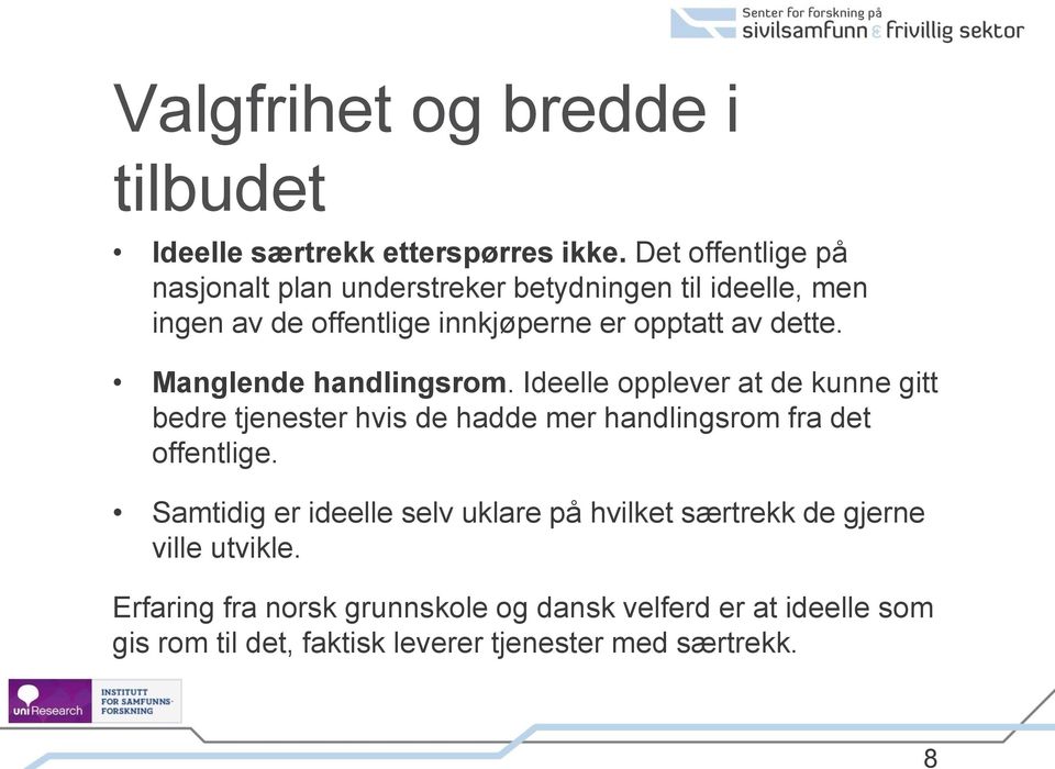 Manglende handlingsrom. Ideelle opplever at de kunne gitt bedre tjenester hvis de hadde mer handlingsrom fra det offentlige.