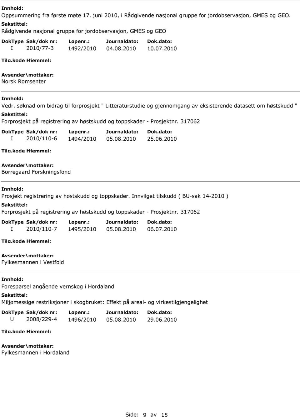 søknad om bidrag til forprosjekt " Litteraturstudie og gjennomgang av eksisterende datasett om høstskudd " Forprosjekt på registrering av høstskudd og toppskader - Prosjektnr.