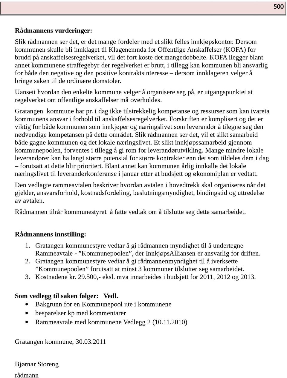 KOFA ilegger blant annet kommunene straffegebyr der regelverket er brutt, i tillegg kan kommunen bli ansvarlig for både den negative og den positive kontraktsinteresse dersom innklageren velger å