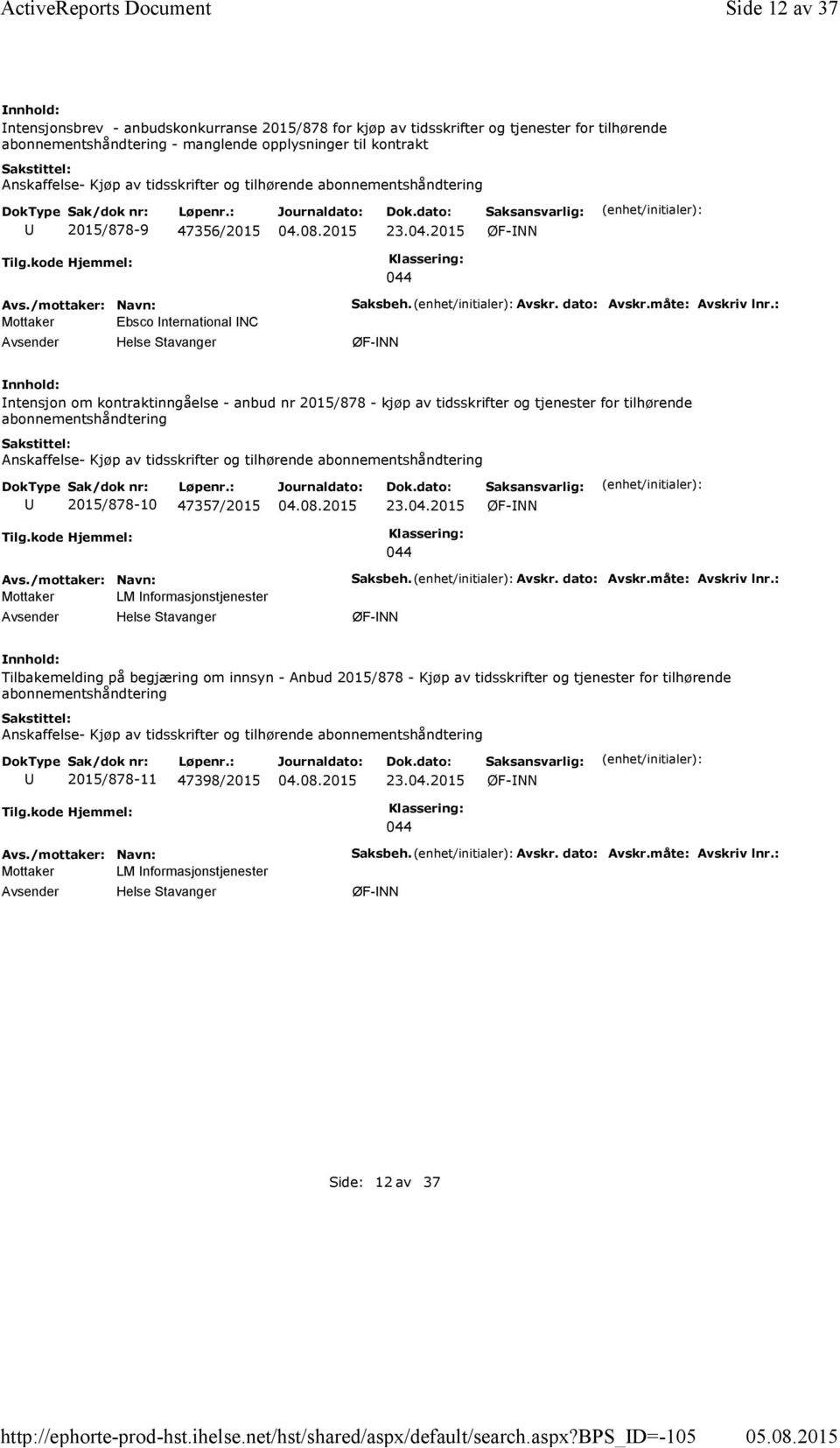 bps_d=-105 Side 12 av 37 ntensjonsbrev - anbudskonkurranse 2015/878 for kjøp av tidsskrifter og tjenester for tilhørende abonnementshåndtering - manglende opplysninger til kontrakt Anskaffelse- Kjøp