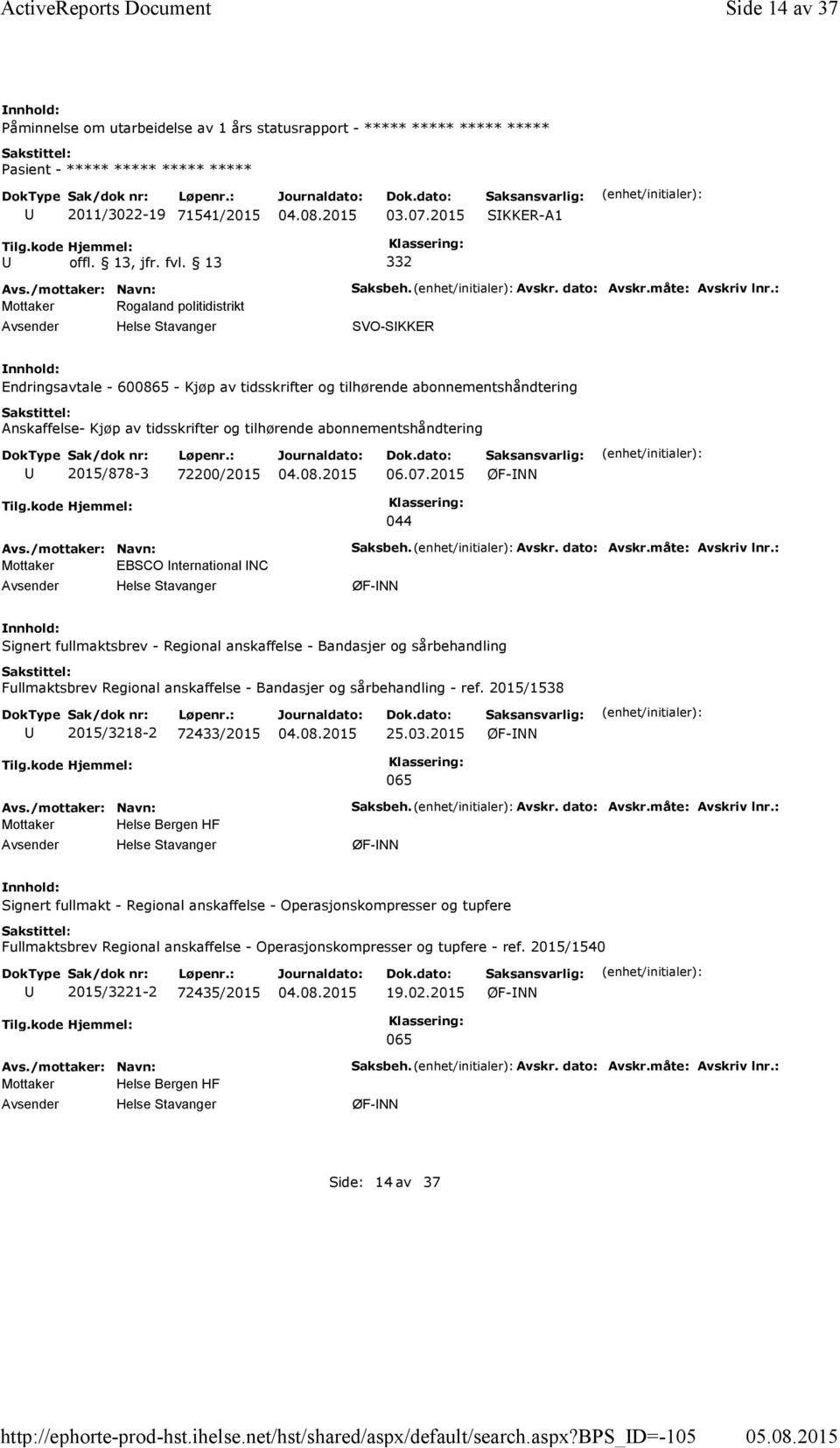 2015 SKKER-A1 offl. 13, jfr. fvl. 13 332 Mottaker Rogaland politidistrikt Saksbeh. Avskr. dato: Avskr.måte: Avskriv lnr.