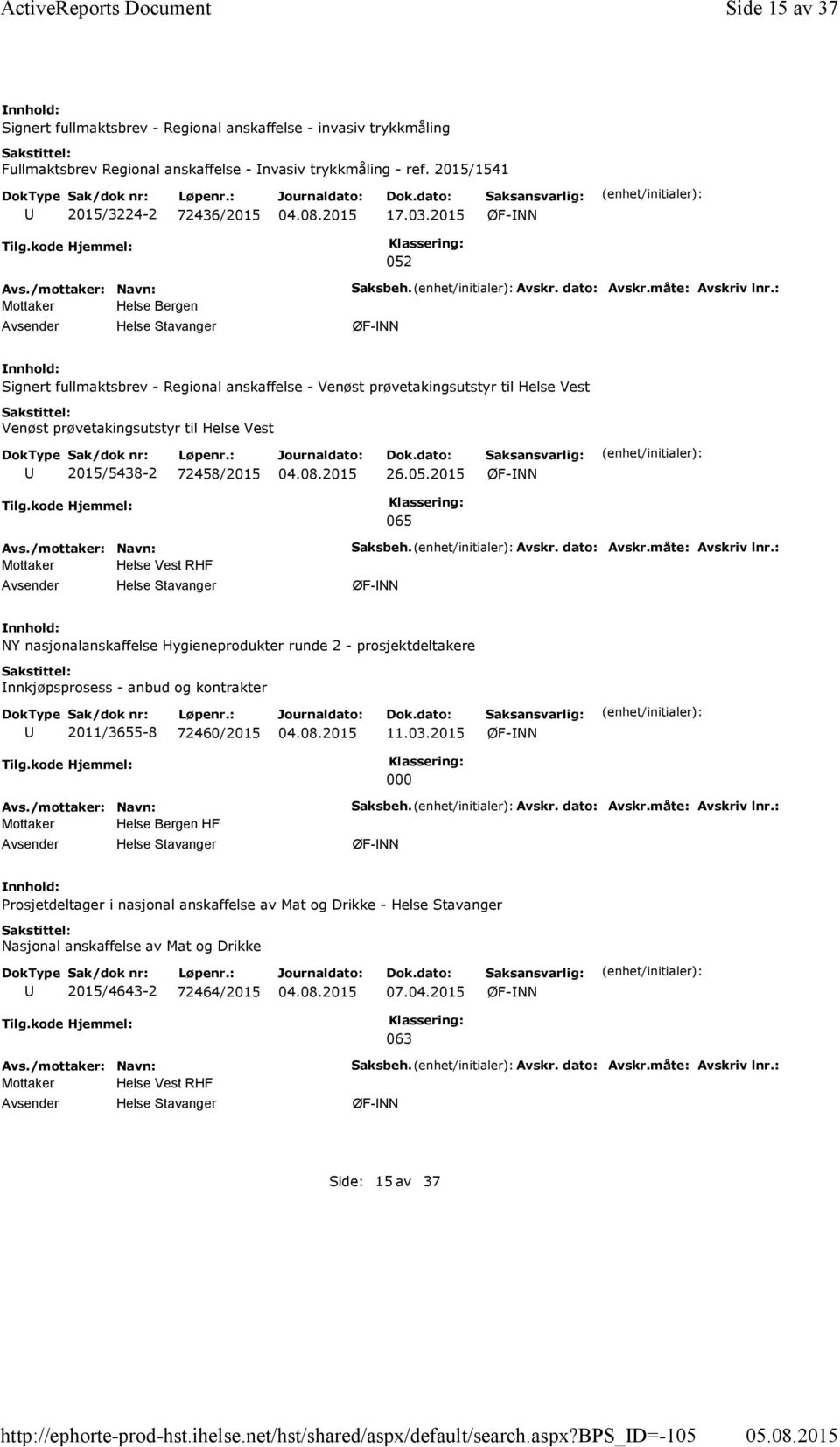 2015/1541 2015/3224-2 72436/2015 17.03.2015 052 Mottaker Helse Bergen Saksbeh. Avskr. dato: Avskr.måte: Avskriv lnr.