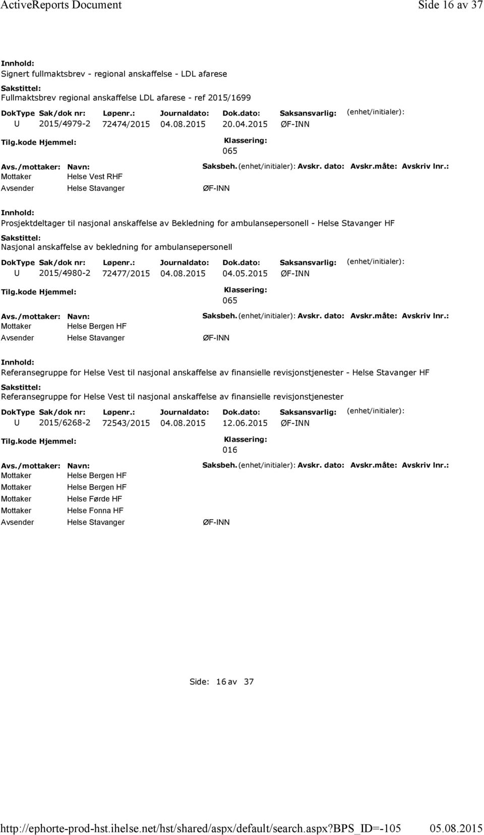 2015 065 Mottaker Helse Vest RHF Saksbeh. Avskr. dato: Avskr.måte: Avskriv lnr.