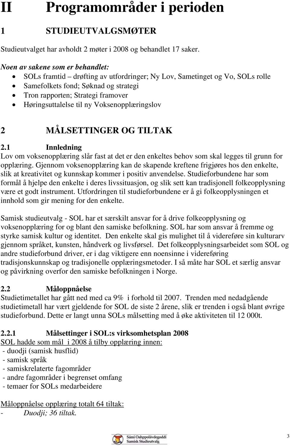 til ny Voksenopplæringslov 2 MÅLSETTINGER OG TILTAK 2.1 Innledning Lov om voksenopplæring slår fast at det er den enkeltes behov som skal legges til grunn for opplæring.